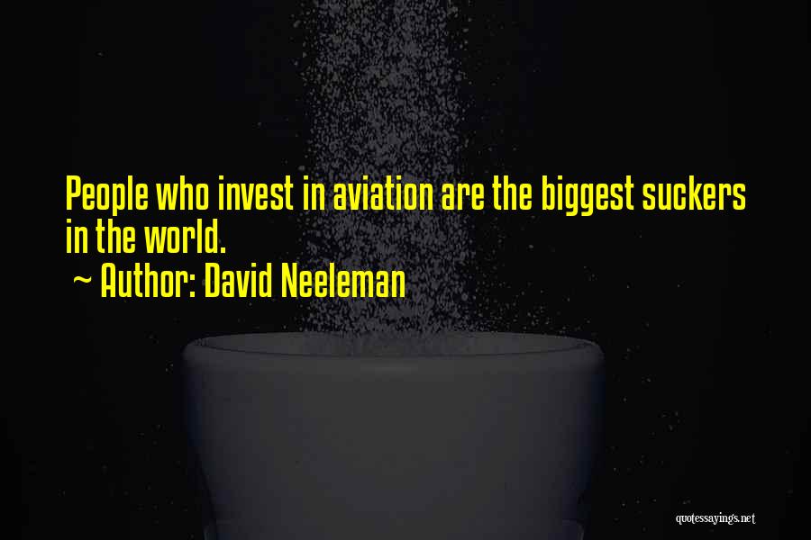 David Neeleman Quotes: People Who Invest In Aviation Are The Biggest Suckers In The World.