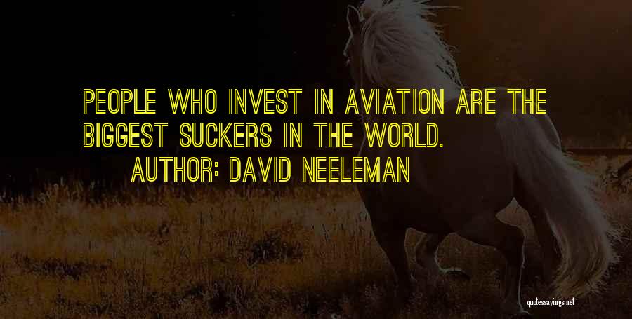David Neeleman Quotes: People Who Invest In Aviation Are The Biggest Suckers In The World.