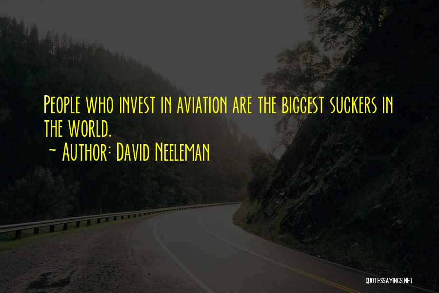 David Neeleman Quotes: People Who Invest In Aviation Are The Biggest Suckers In The World.