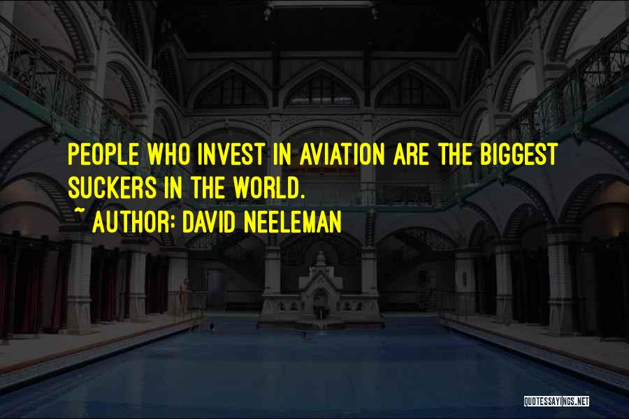 David Neeleman Quotes: People Who Invest In Aviation Are The Biggest Suckers In The World.