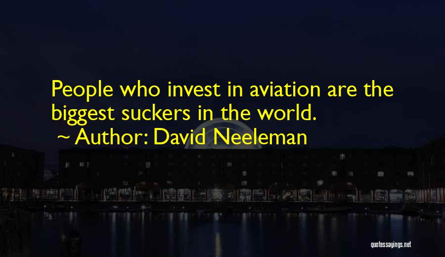 David Neeleman Quotes: People Who Invest In Aviation Are The Biggest Suckers In The World.