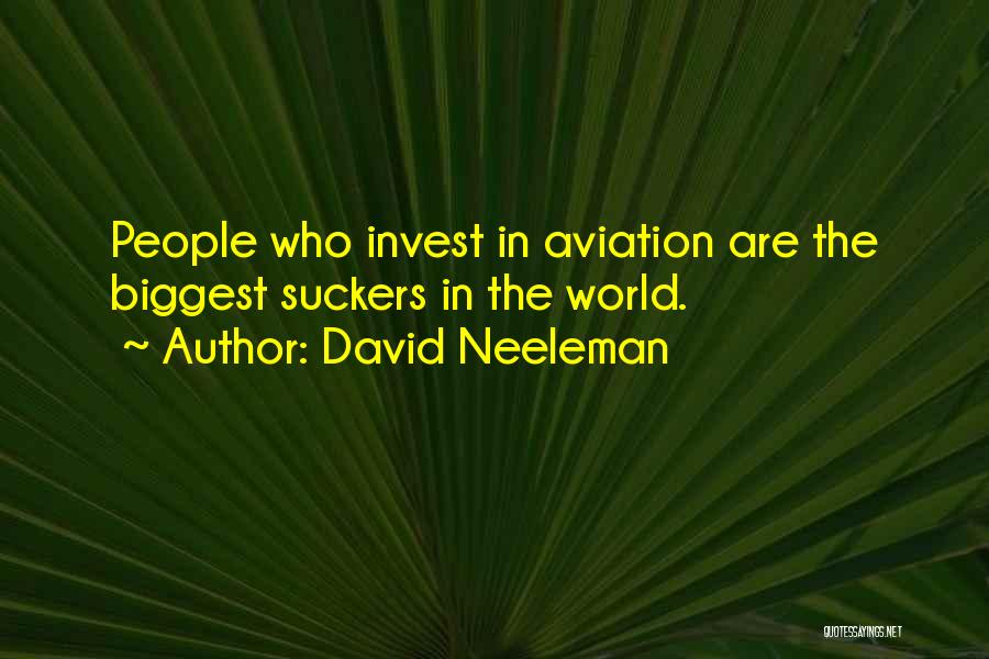 David Neeleman Quotes: People Who Invest In Aviation Are The Biggest Suckers In The World.