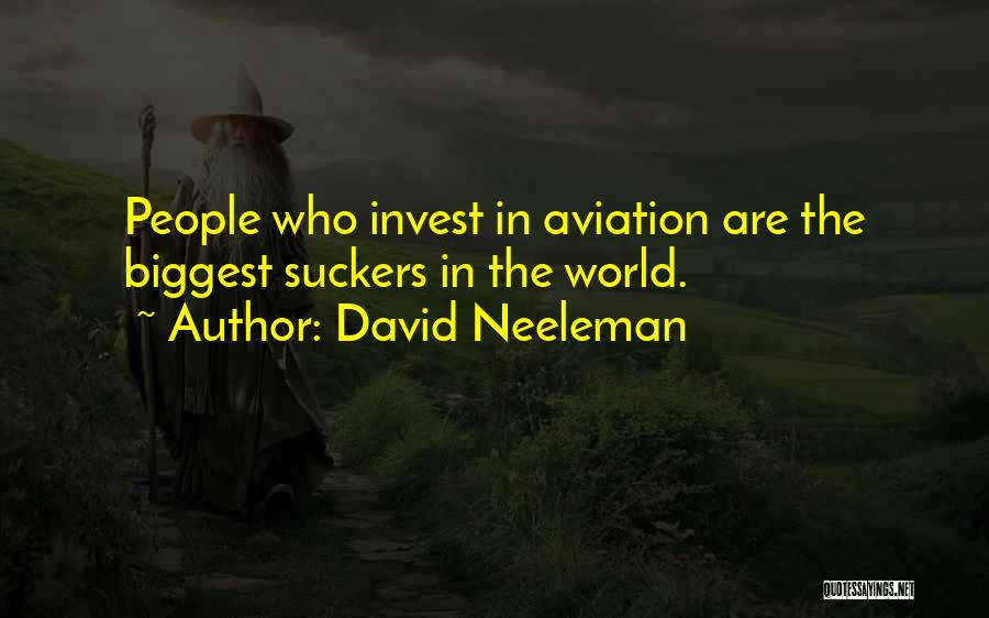 David Neeleman Quotes: People Who Invest In Aviation Are The Biggest Suckers In The World.