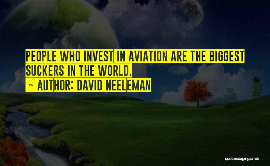 David Neeleman Quotes: People Who Invest In Aviation Are The Biggest Suckers In The World.