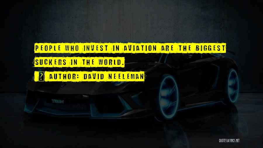 David Neeleman Quotes: People Who Invest In Aviation Are The Biggest Suckers In The World.