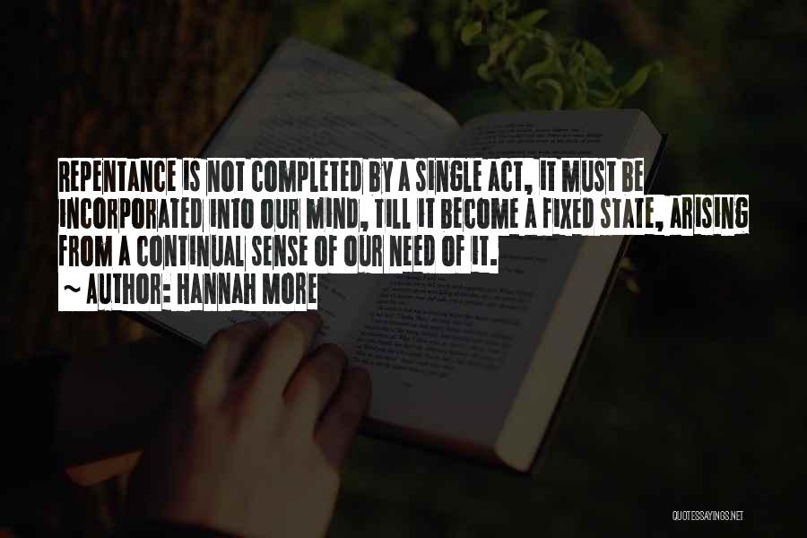 Hannah More Quotes: Repentance Is Not Completed By A Single Act, It Must Be Incorporated Into Our Mind, Till It Become A Fixed