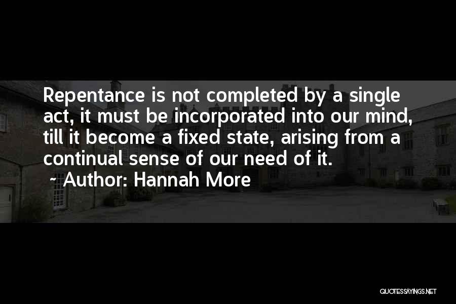 Hannah More Quotes: Repentance Is Not Completed By A Single Act, It Must Be Incorporated Into Our Mind, Till It Become A Fixed