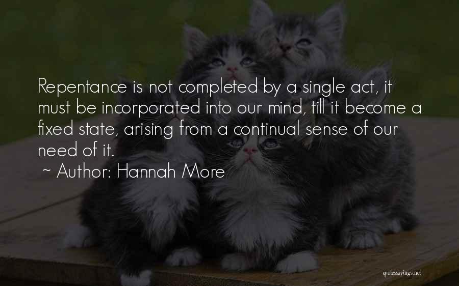 Hannah More Quotes: Repentance Is Not Completed By A Single Act, It Must Be Incorporated Into Our Mind, Till It Become A Fixed
