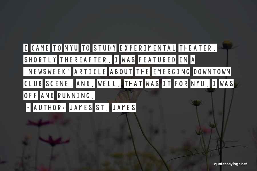 James St. James Quotes: I Came To Nyu To Study Experimental Theater. Shortly Thereafter, I Was Featured In A 'newsweek' Article About The Emerging