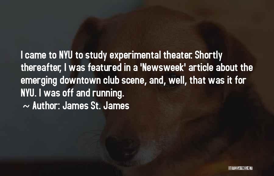 James St. James Quotes: I Came To Nyu To Study Experimental Theater. Shortly Thereafter, I Was Featured In A 'newsweek' Article About The Emerging