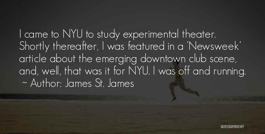 James St. James Quotes: I Came To Nyu To Study Experimental Theater. Shortly Thereafter, I Was Featured In A 'newsweek' Article About The Emerging