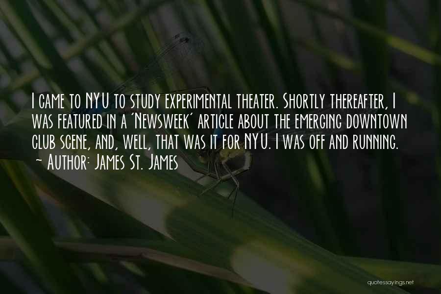 James St. James Quotes: I Came To Nyu To Study Experimental Theater. Shortly Thereafter, I Was Featured In A 'newsweek' Article About The Emerging