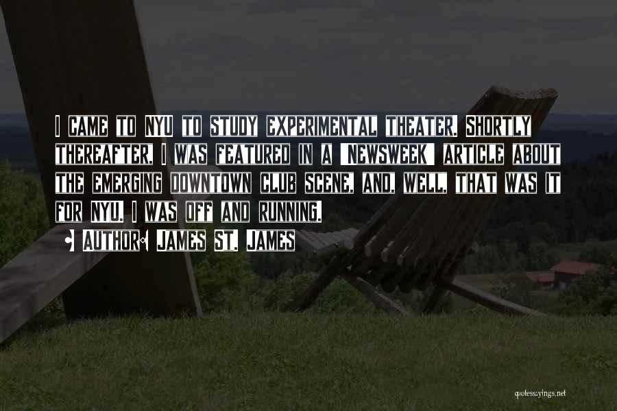 James St. James Quotes: I Came To Nyu To Study Experimental Theater. Shortly Thereafter, I Was Featured In A 'newsweek' Article About The Emerging