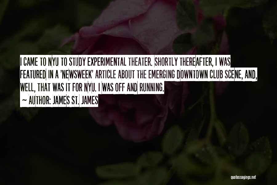 James St. James Quotes: I Came To Nyu To Study Experimental Theater. Shortly Thereafter, I Was Featured In A 'newsweek' Article About The Emerging