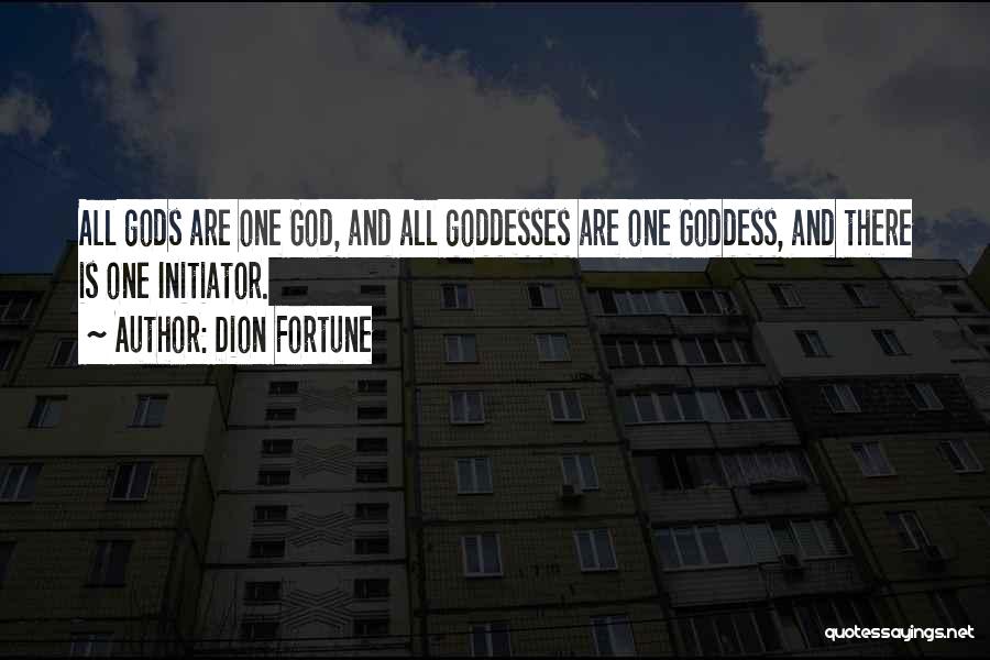 Dion Fortune Quotes: All Gods Are One God, And All Goddesses Are One Goddess, And There Is One Initiator.