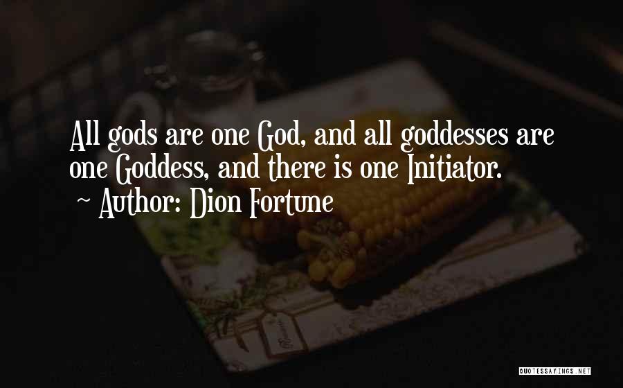 Dion Fortune Quotes: All Gods Are One God, And All Goddesses Are One Goddess, And There Is One Initiator.