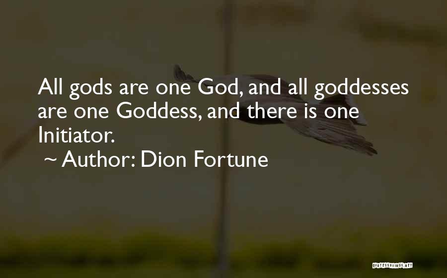 Dion Fortune Quotes: All Gods Are One God, And All Goddesses Are One Goddess, And There Is One Initiator.