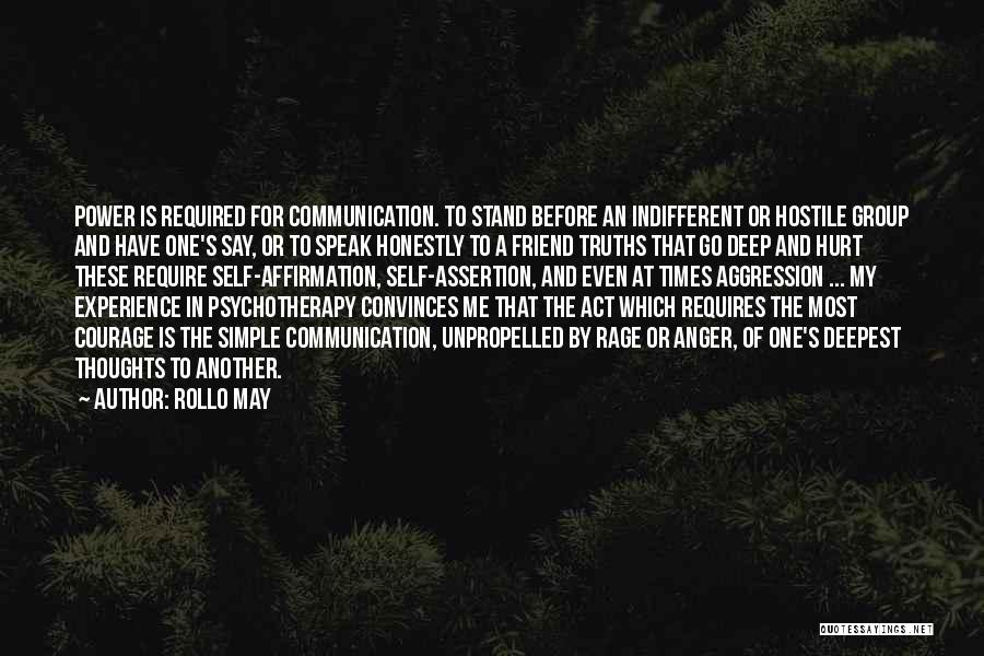 Rollo May Quotes: Power Is Required For Communication. To Stand Before An Indifferent Or Hostile Group And Have One's Say, Or To Speak