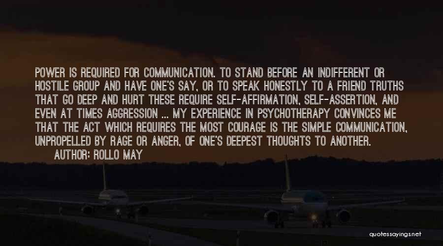 Rollo May Quotes: Power Is Required For Communication. To Stand Before An Indifferent Or Hostile Group And Have One's Say, Or To Speak