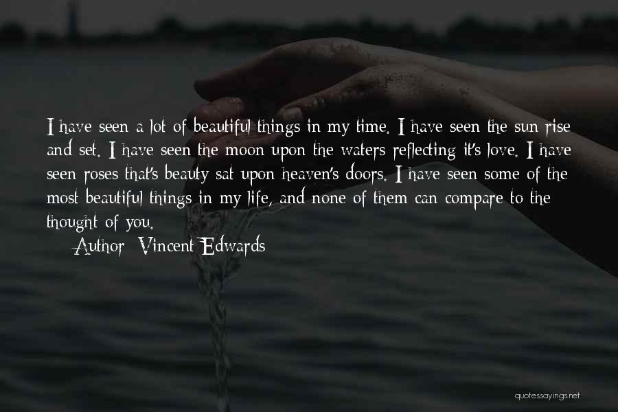 Vincent Edwards Quotes: I Have Seen A Lot Of Beautiful Things In My Time. I Have Seen The Sun Rise And Set. I