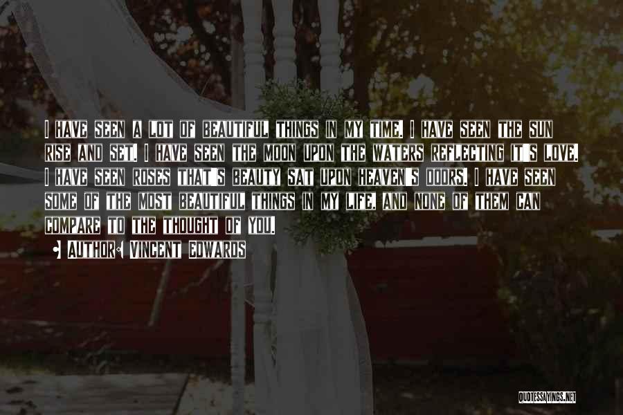 Vincent Edwards Quotes: I Have Seen A Lot Of Beautiful Things In My Time. I Have Seen The Sun Rise And Set. I