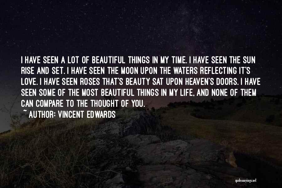 Vincent Edwards Quotes: I Have Seen A Lot Of Beautiful Things In My Time. I Have Seen The Sun Rise And Set. I