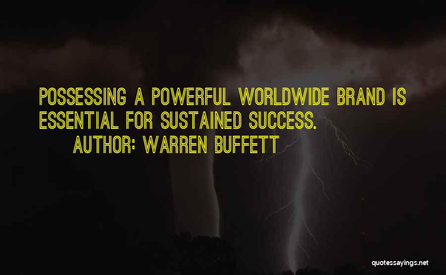 Warren Buffett Quotes: Possessing A Powerful Worldwide Brand Is Essential For Sustained Success.