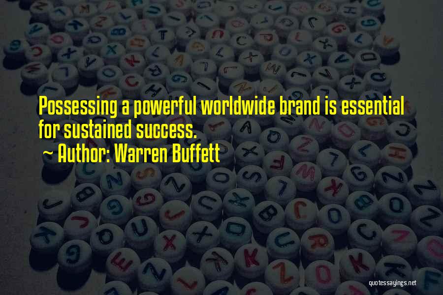 Warren Buffett Quotes: Possessing A Powerful Worldwide Brand Is Essential For Sustained Success.