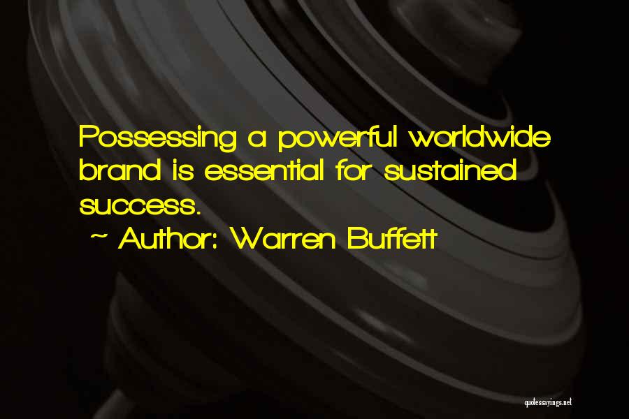 Warren Buffett Quotes: Possessing A Powerful Worldwide Brand Is Essential For Sustained Success.