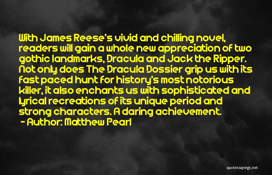 Matthew Pearl Quotes: With James Reese's Vivid And Chilling Novel, Readers Will Gain A Whole New Appreciation Of Two Gothic Landmarks, Dracula And