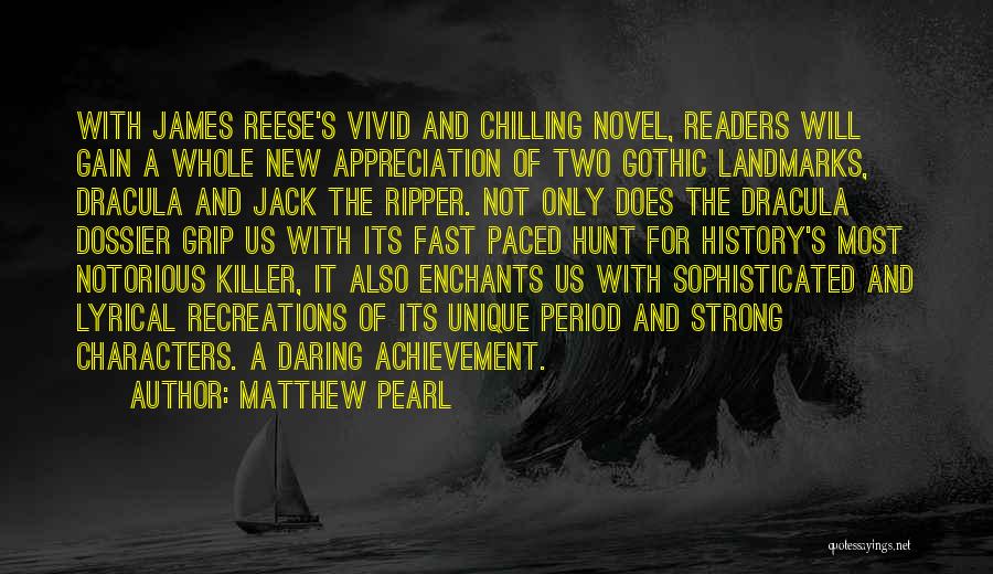 Matthew Pearl Quotes: With James Reese's Vivid And Chilling Novel, Readers Will Gain A Whole New Appreciation Of Two Gothic Landmarks, Dracula And