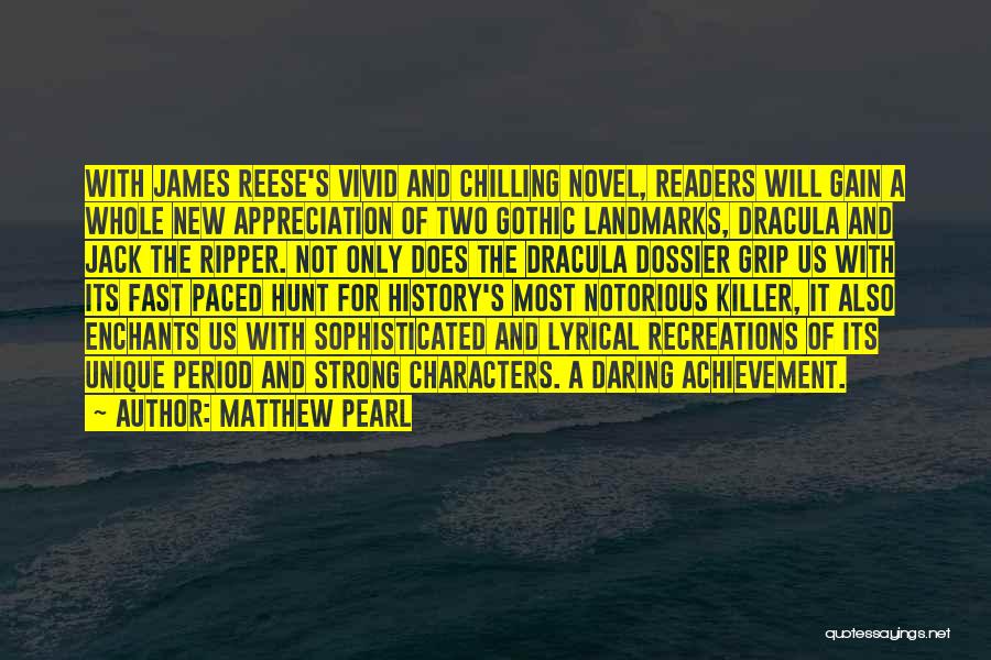 Matthew Pearl Quotes: With James Reese's Vivid And Chilling Novel, Readers Will Gain A Whole New Appreciation Of Two Gothic Landmarks, Dracula And