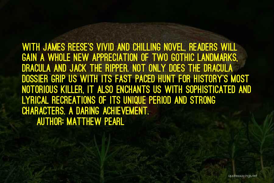 Matthew Pearl Quotes: With James Reese's Vivid And Chilling Novel, Readers Will Gain A Whole New Appreciation Of Two Gothic Landmarks, Dracula And