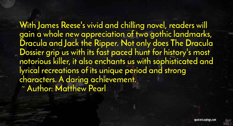 Matthew Pearl Quotes: With James Reese's Vivid And Chilling Novel, Readers Will Gain A Whole New Appreciation Of Two Gothic Landmarks, Dracula And