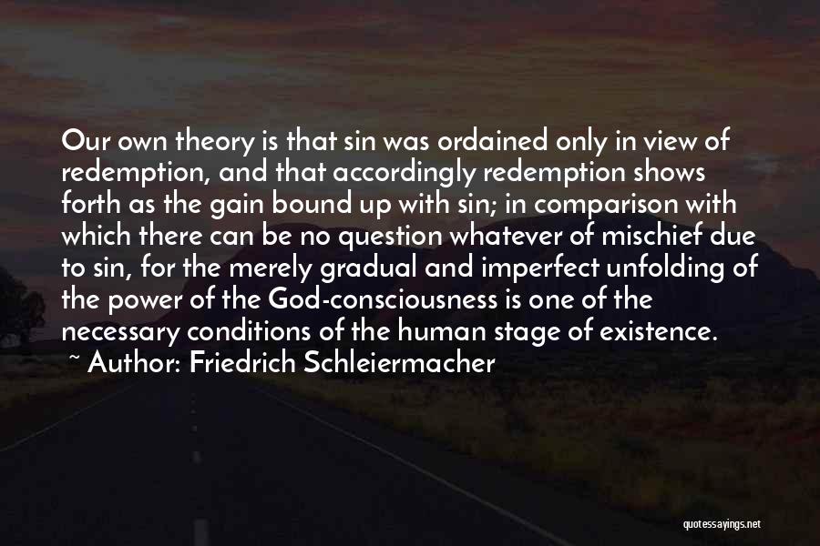 Friedrich Schleiermacher Quotes: Our Own Theory Is That Sin Was Ordained Only In View Of Redemption, And That Accordingly Redemption Shows Forth As