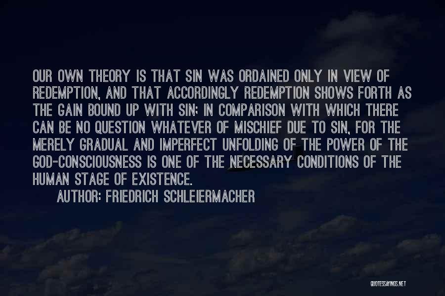 Friedrich Schleiermacher Quotes: Our Own Theory Is That Sin Was Ordained Only In View Of Redemption, And That Accordingly Redemption Shows Forth As