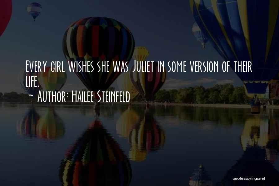 Hailee Steinfeld Quotes: Every Girl Wishes She Was Juliet In Some Version Of Their Life.