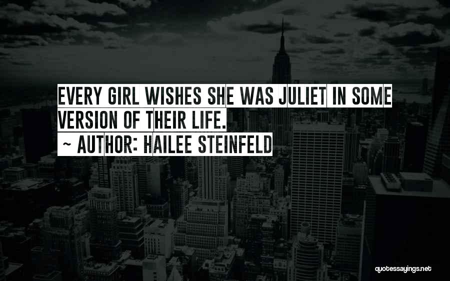 Hailee Steinfeld Quotes: Every Girl Wishes She Was Juliet In Some Version Of Their Life.