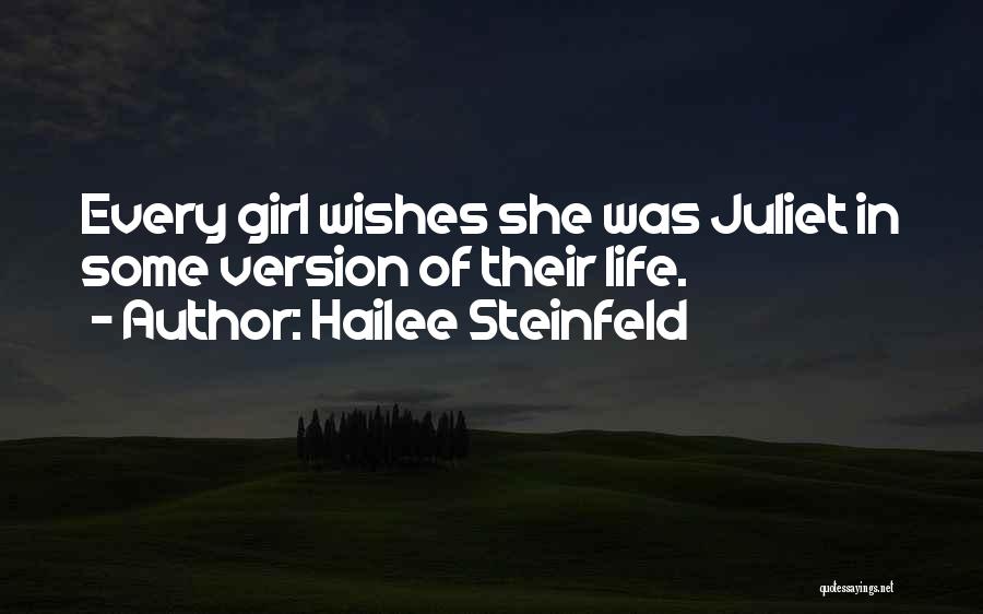 Hailee Steinfeld Quotes: Every Girl Wishes She Was Juliet In Some Version Of Their Life.