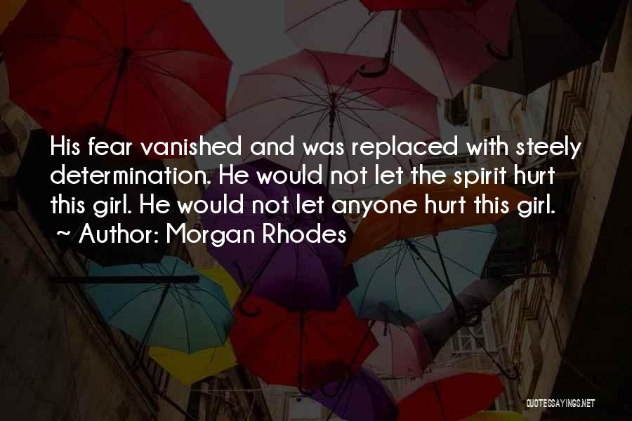 Morgan Rhodes Quotes: His Fear Vanished And Was Replaced With Steely Determination. He Would Not Let The Spirit Hurt This Girl. He Would