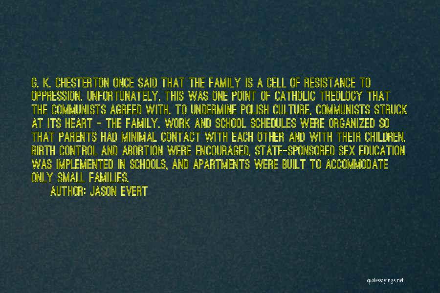 Jason Evert Quotes: G. K. Chesterton Once Said That The Family Is A Cell Of Resistance To Oppression. Unfortunately, This Was One Point