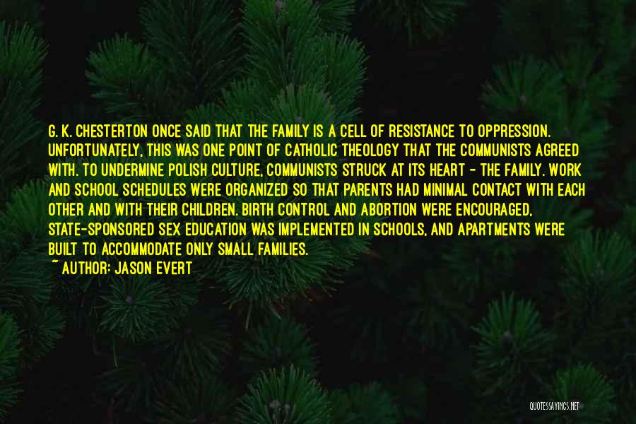 Jason Evert Quotes: G. K. Chesterton Once Said That The Family Is A Cell Of Resistance To Oppression. Unfortunately, This Was One Point