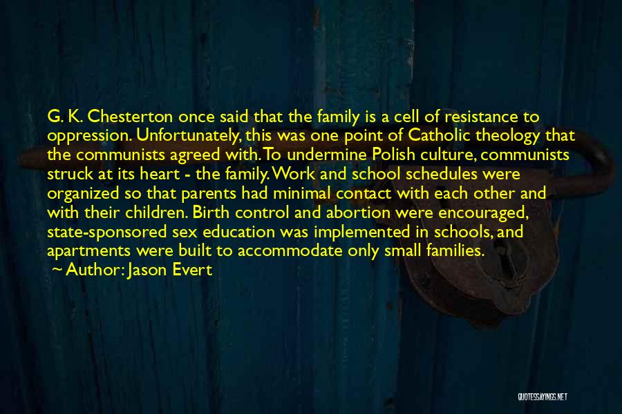 Jason Evert Quotes: G. K. Chesterton Once Said That The Family Is A Cell Of Resistance To Oppression. Unfortunately, This Was One Point