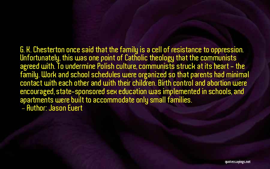 Jason Evert Quotes: G. K. Chesterton Once Said That The Family Is A Cell Of Resistance To Oppression. Unfortunately, This Was One Point