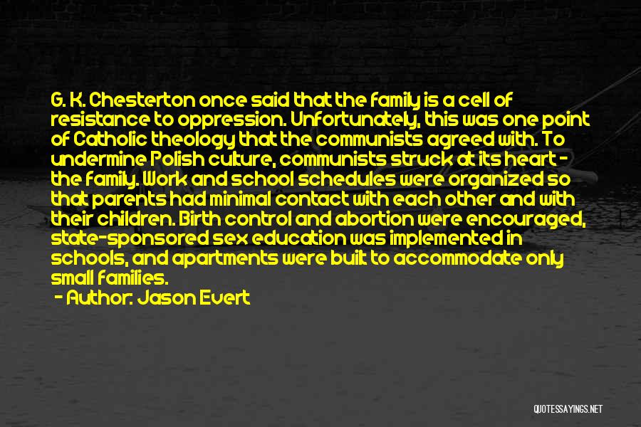 Jason Evert Quotes: G. K. Chesterton Once Said That The Family Is A Cell Of Resistance To Oppression. Unfortunately, This Was One Point