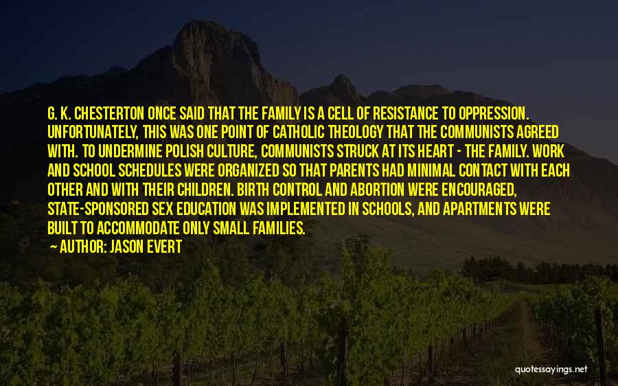 Jason Evert Quotes: G. K. Chesterton Once Said That The Family Is A Cell Of Resistance To Oppression. Unfortunately, This Was One Point