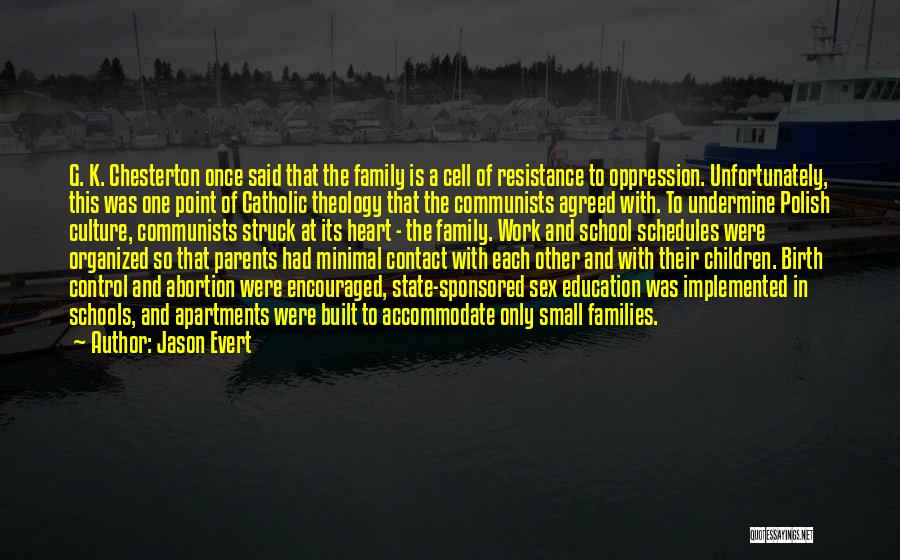 Jason Evert Quotes: G. K. Chesterton Once Said That The Family Is A Cell Of Resistance To Oppression. Unfortunately, This Was One Point