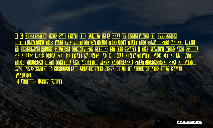 Jason Evert Quotes: G. K. Chesterton Once Said That The Family Is A Cell Of Resistance To Oppression. Unfortunately, This Was One Point