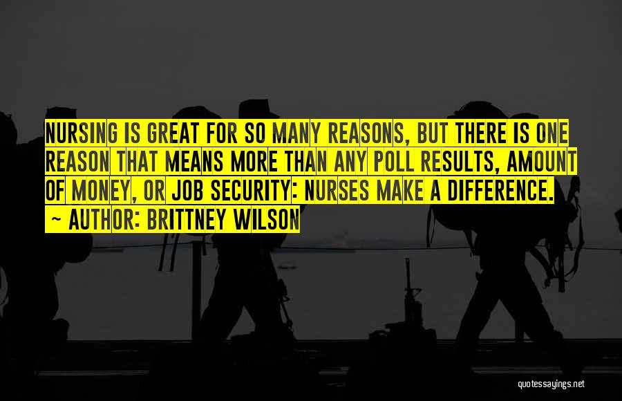 Brittney Wilson Quotes: Nursing Is Great For So Many Reasons, But There Is One Reason That Means More Than Any Poll Results, Amount