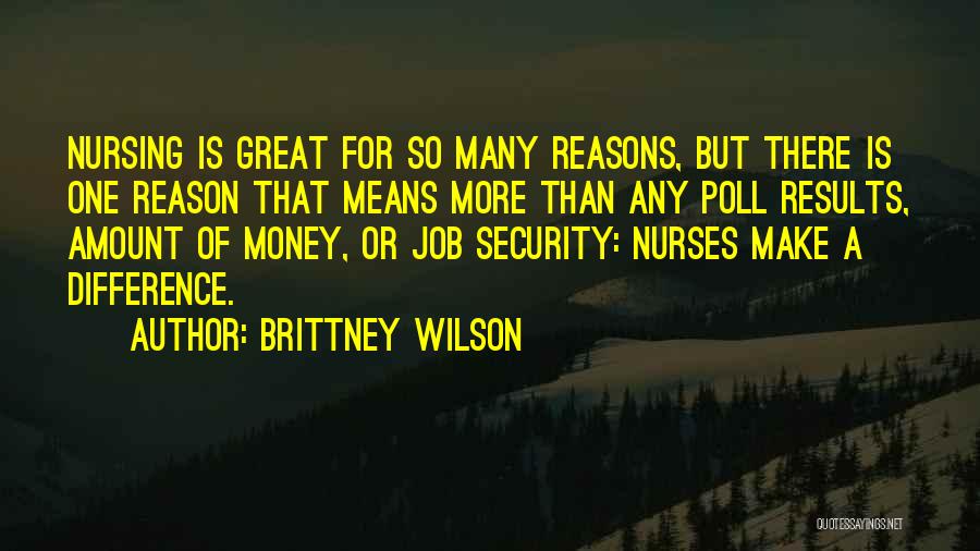 Brittney Wilson Quotes: Nursing Is Great For So Many Reasons, But There Is One Reason That Means More Than Any Poll Results, Amount